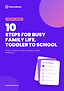 Cover of the guide: 10 Steps for Busy Family Life, Toddler to School