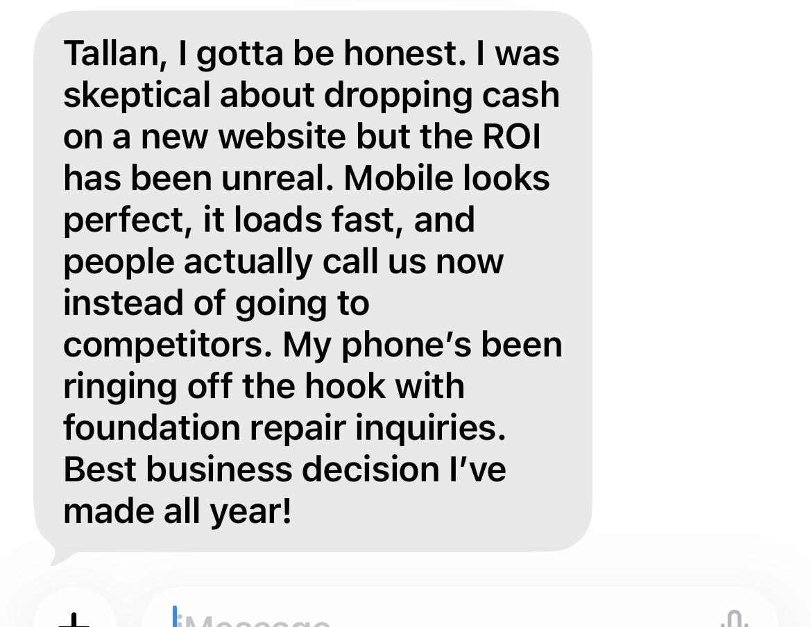 Client message: Tallan, I gotta be honest. I was skeptical about dropping cash on a new website but the ROI has been unreal.