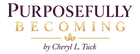 Purposefully Becoming by Cheryl L. Tuck