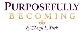 Purposefully Becoming by Cheryl L. Tuck