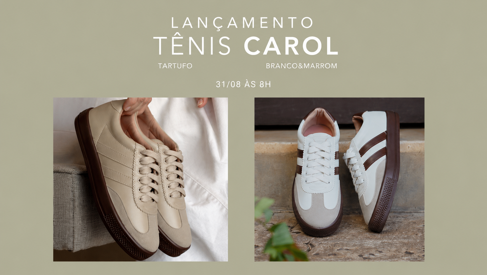 Lançamento Tênis Carol - Tartufo e Branco&Marrom em 31/08 às 8h