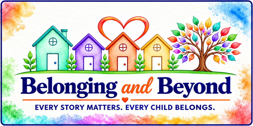 Belonging and Beyond — Every story matters, every child belongs.