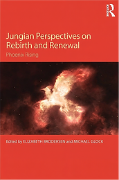 Jungian Perspectives on Rebirth and Renewal — Phoenix Rising, edited by Elizabeth Brodersen and Michael Glock (Routledge)