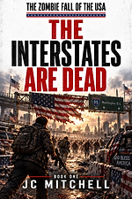 The Interstates Are Dead by JC Mitchell - The Zombie Fall of the USA Book One - American zombie apocalypse