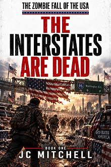 The Interstates Are Dead by JC Mitchell - The Zombie Fall of the USA Book One American zombie apocalypse