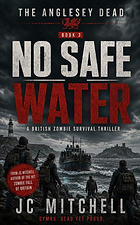 No Safe Water – Book Three of The Anglesey Dead by JC Mitchell (British zombie survival thriller)