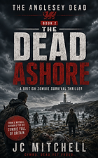 The Dead Ashore – Book Two of The Anglesey Dead by JC Mitchell (British zombie survival thriller)