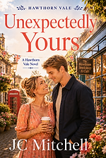 Unexpectedly Yours – Book Two of Hawthorn Vale by JC Mitchell (romance)