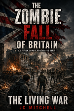 The Living War – Book Ten of The Zombie Fall of Britain by JC Mitchell (zombie apocalypse)