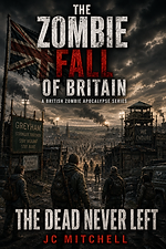 The Dead Never Left – Book Fifteen of The Zombie Fall of Britain by JC Mitchell (zombie apocalypse)