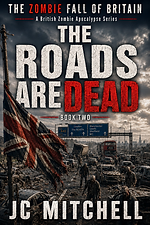 The Roads Are Dead by JC Mitchell - British zombie apocalypse novel