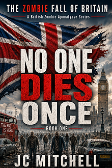 No One Dies Once by JC Mitchell - The Zombie Fall of Britain Book One