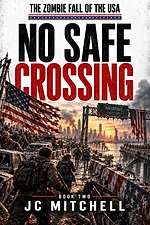 No Safe Crossing by JC Mitchell - The Zombie Fall of the USA Book Two - American zombie apocalypse