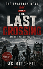 The Last Crossing – Book Five of The Anglesey Dead by JC Mitchell (British zombie survival thriller)