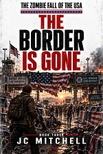 The Border Is Gone by JC Mitchell - The Zombie Fall of the USA Book Three - American zombie apocalypse