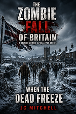 When the Dead Freeze – Book Five of The Zombie Fall of Britain by JC Mitchell (zombie apocalypse)