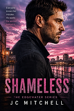 Shameless – Book Six of The Edgewater Series by JC Mitchell (contemporary romance)