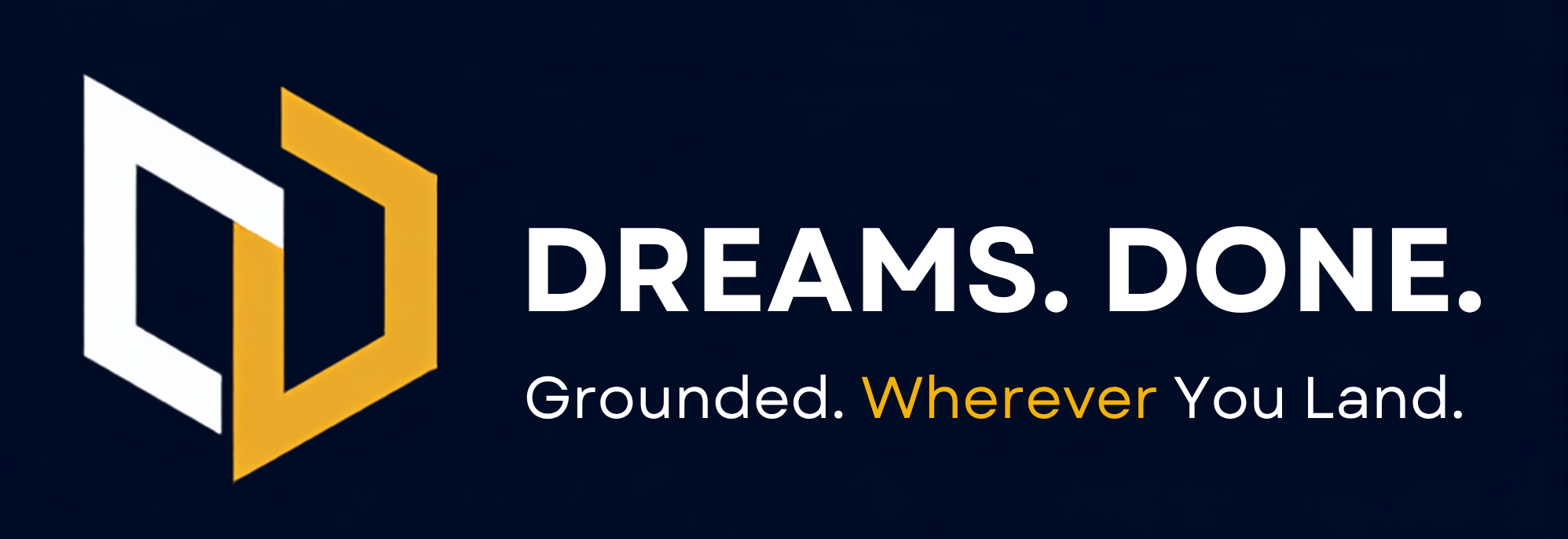 DREAMS. DONE. — Grounded. Wherever You Land.