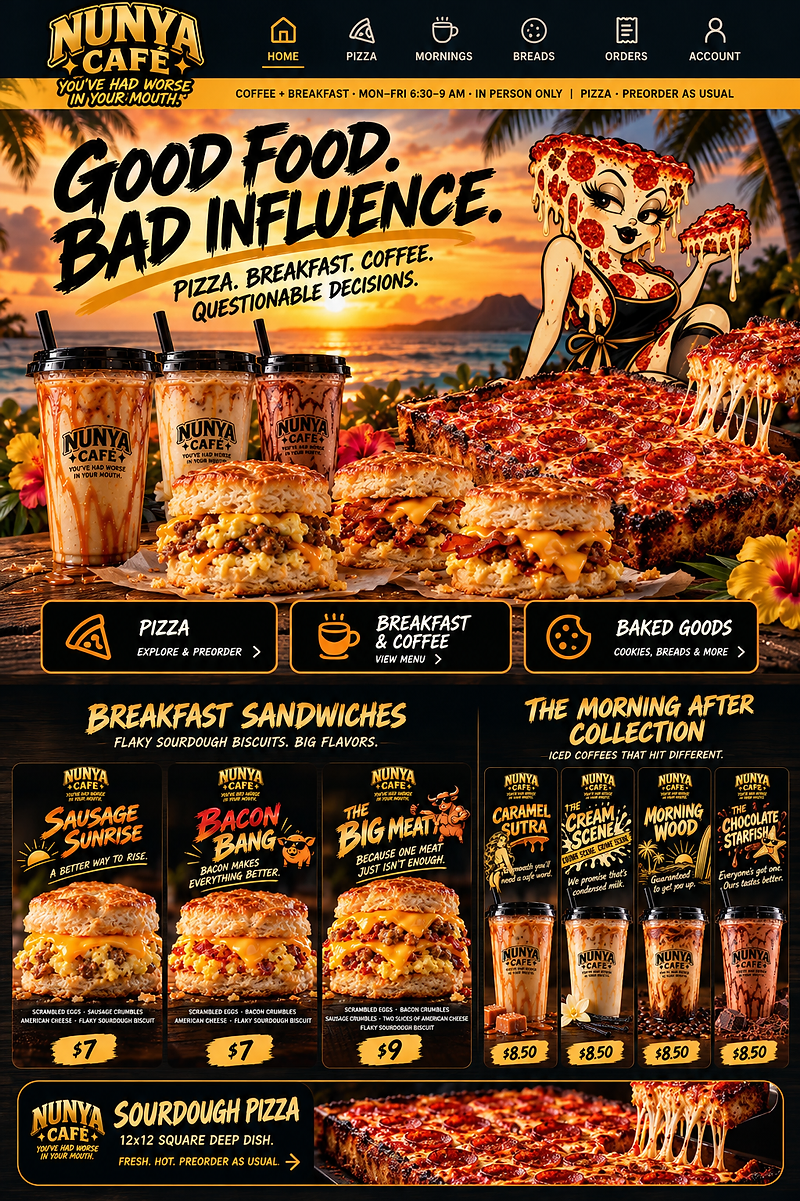Good food. Bad influence. NUNYA iced coffees, sourdough breakfast biscuits and cheesy pepperoni pizza at a Hawaiian sunset.