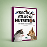 Practical Atlas of Nutrition and Feeding in Cats and Dogs: Volume I - eBook