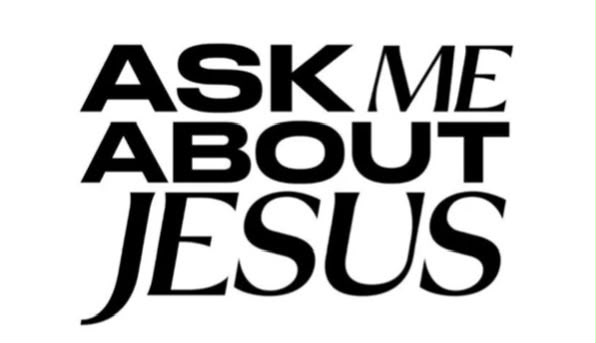 Ask Me About Jesus
