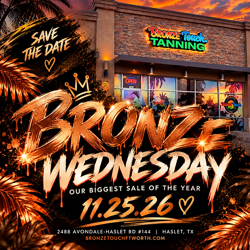 Bronze Wednesday 2026 at Bronze Touch Haslet — our biggest sale of the year, November 25