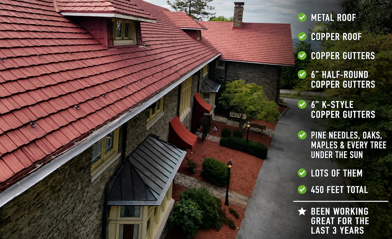 Stone estate — metal roof, copper gutters, 450 ft total, working great for 3 years