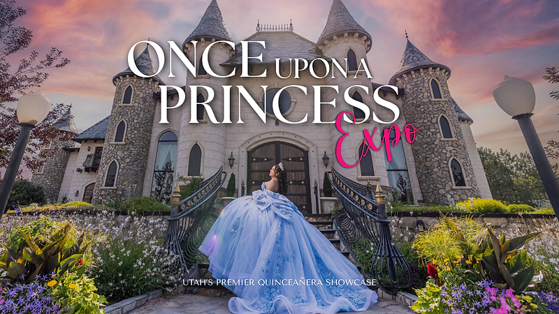 Once Upon a Princess Expo — Utah's Premier Quinceañera Showcase