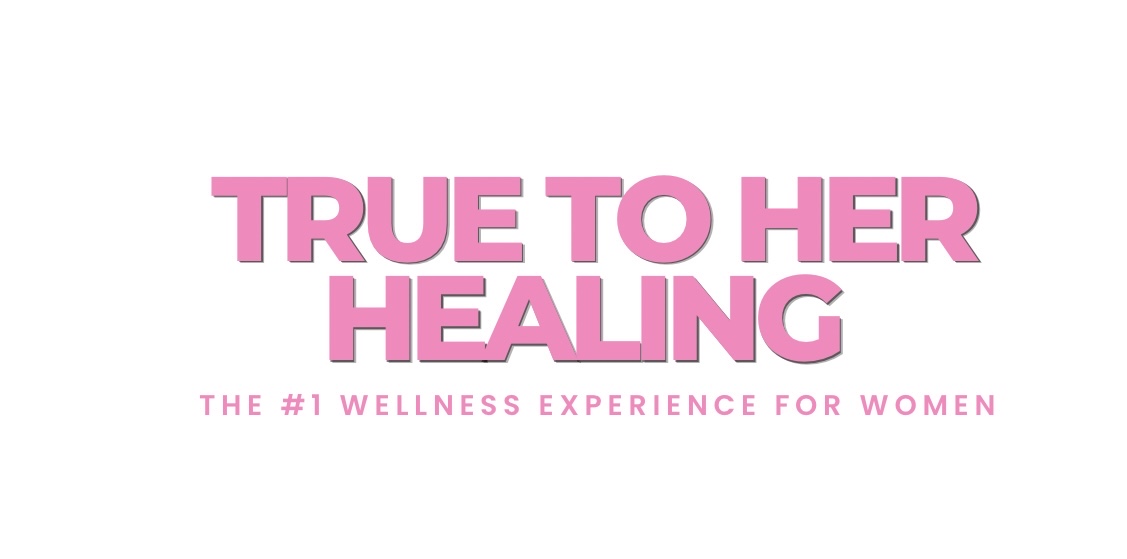True To Her Healing — The #1 Wellness Experience for Women