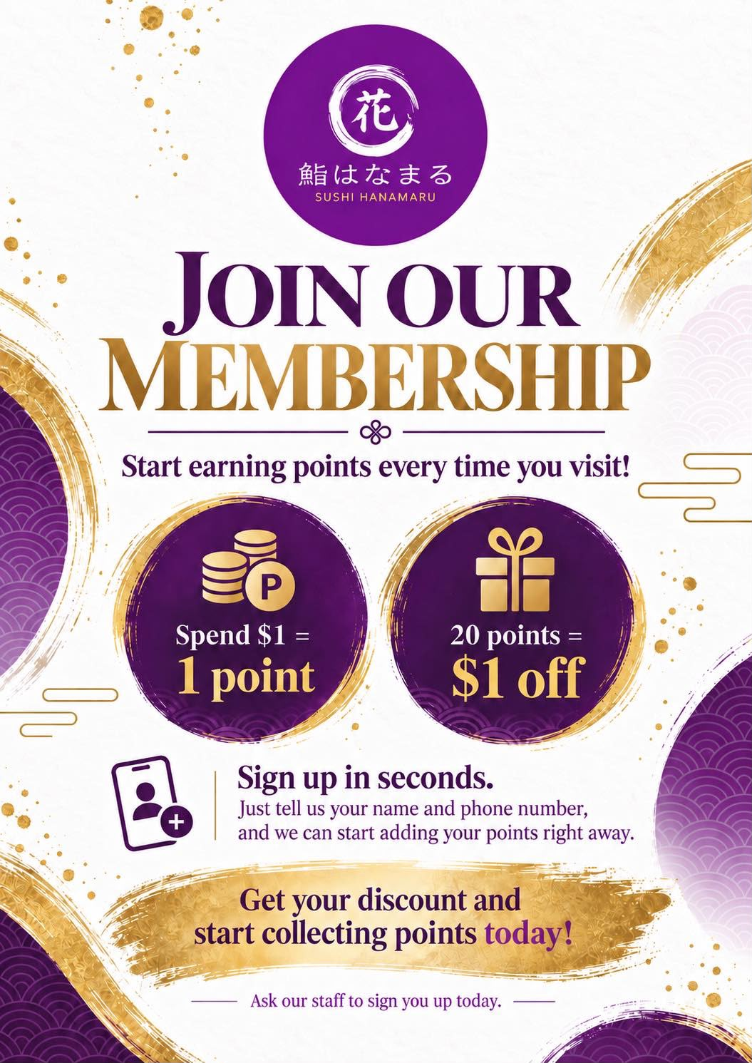 Join our Sushi Hanamaru membership — spend $1 to earn 1 point, 20 points = $1 off. Ask our staff to sign you up today.