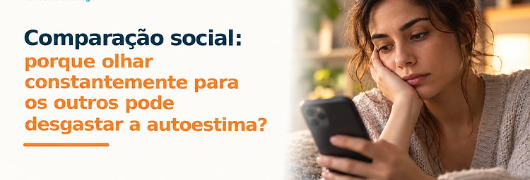 Comparação social: porque olhar constantemente para os outros pode desgastar a autoestima?