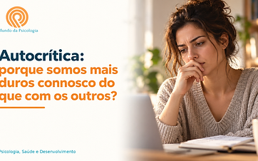 Autocrítica: porque somos mais duros connosco do que com os outros?