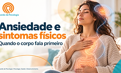 Ansiedade e sintomas físicos: quando o corpo fala primeiro