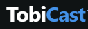TobiCast