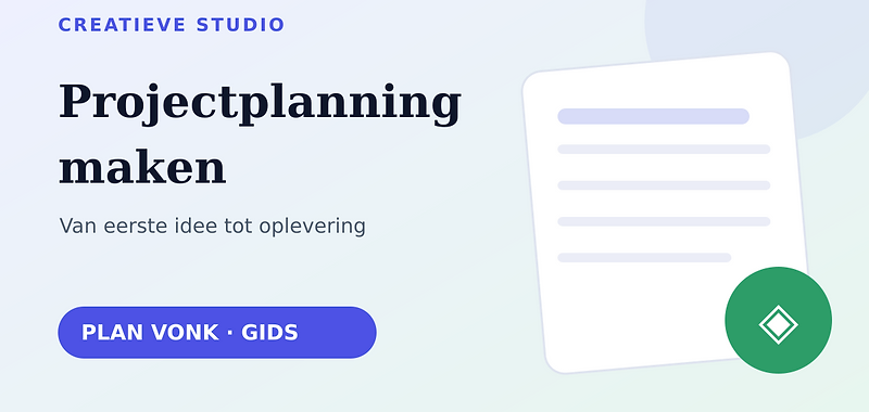 Projectplanning maken voor een creatief project: van idee tot oplevering