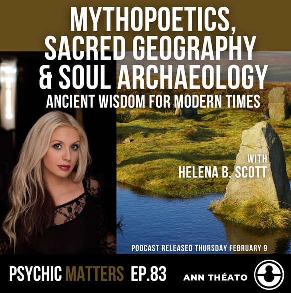 Psychic Matters Episode 83 — Mythopoetics, Sacred Geography & Soul Archaeology, with Helena B. Scott