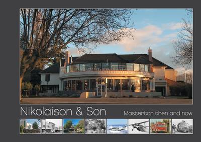 Masterton Then & Now, 2009 by Nikolaison & Son