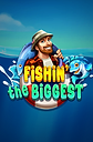 Fishin' the BIGGEST