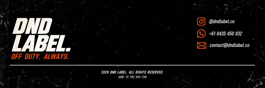 DND Label. Off duty, always. Instagram: @dndlabel.co. WhatsApp: +61 0435 450 832. Email: contact@dndlabel.co. 2026 DND Label. All rights reserved. ABN: 31 792 934 258.