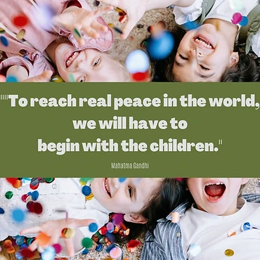 "To reach real peace in the world, we will have to begin with the children." — Mahatma Gandhi