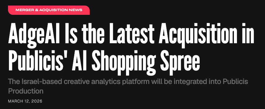 AdgeAI Is the Latest Acquisition in Publicis' AI Shopping Spree — March 12, 2026