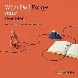 What Do I Escape Into? (For Men)