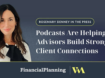 Rosemary Denney In Financial Planning – Podcasts Are Helping Advisors Build Stronger Client Connections