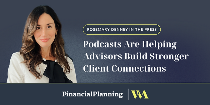 Rosemary Denney In Financial Planning – Podcasts Are Helping Advisors Build Stronger Client Connections