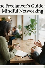 The Freelancer’s Guide to Mindful Networking
