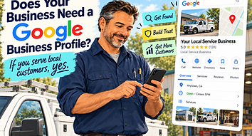 Do You Really Need a Google Business Profile? If You’re a Local Business, Yes.