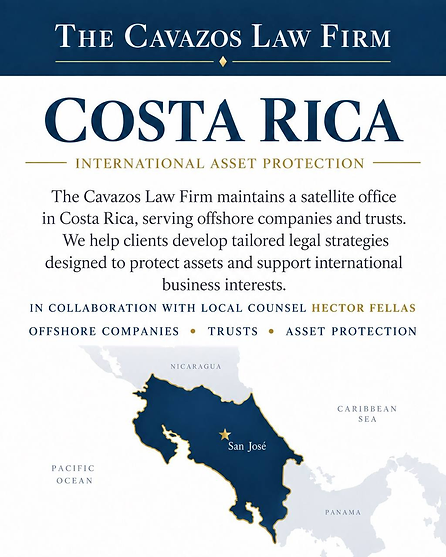 Costa Rica — International Asset Protection: The Cavazos Law Firm maintains a satellite office in Costa Rica serving offshore companies and trusts. In collaboration with local counsel Hector Fellas. Offshore companies, trusts, and asset protection, with San José marked on a map of Costa Rica.