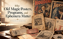 Why Old Magic Posters, Programs, and Ephemera Matter