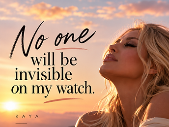 No one invisible on my watch