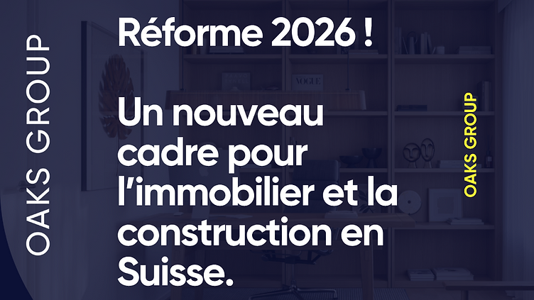 OAKS GROUP SA | Image Reform 2026: Neuer Rahmen für das Bauwesen in der Schweiz